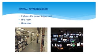 CENTRAL APPARATUS ROOM
 Includes the power supply unit
 UPS room
 Generator
 