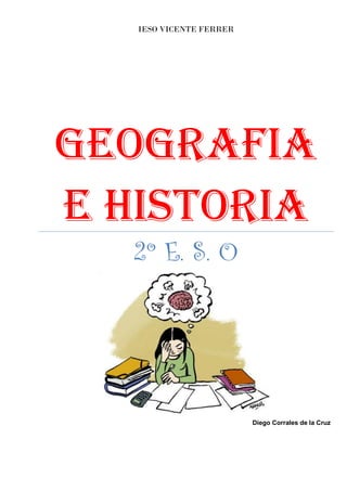 IESO VICENTE FERRER 
GEOGRAFIA E HISTORIA 
2º E. S. O 
Diego Corrales de la Cruz 
 