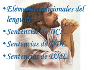 •Elementos adicionales del
 lenguaje.
•Sentencias de DCL.
•Sentencias de DDL.
•Sentencias de DML.
 