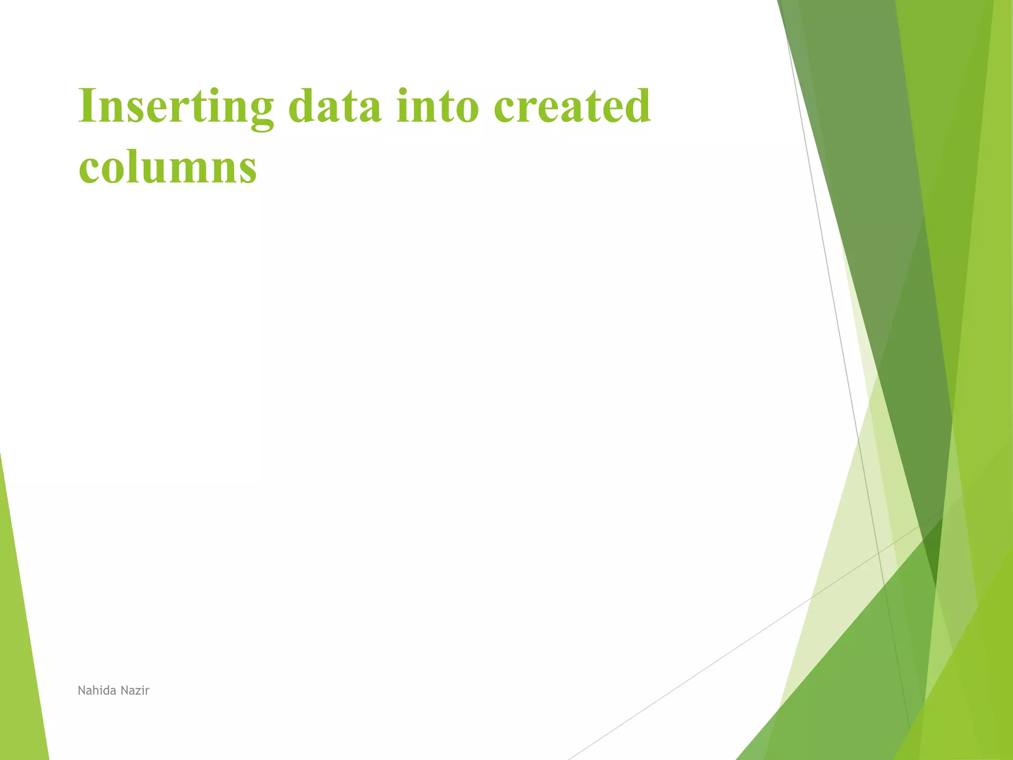 Inserting data into created
columns
Nahida Nazir
 