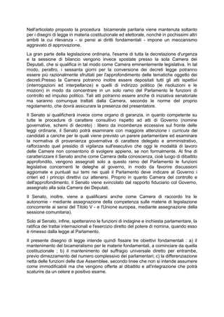 Nell'articolato proposto la procedura bicamerale paritaria viene mantenuta soltanto
per i disegni di legge in materia cost...