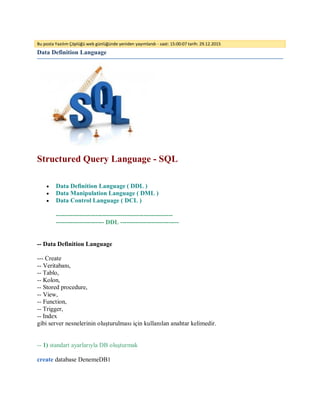 Bu posta Yazılım Çöplüğü web günlüğünde yeniden yayımlandı - saat: 15:00:07 tarih: 29.12.2015
Data Definition Language
Structured Query Language - SQL
 Data Definition Language ( DDL )
 Data Manipulation Language ( DML )
 Data Control Language ( DCL )
--------------------------------------------------------
----------------------- DDL ----------------------------
-- Data Definition Language
--- Create
-- Veritabanı,
-- Tablo,
-- Kolon,
-- Stored procedure,
-- View,
-- Function,
-- Trigger,
-- Index
gibi server nesnelerinin oluşturulması için kullanılan anahtar kelimedir.
-- 1) standart ayarlarıyla DB oluşturmak
create database DenemeDB1
 