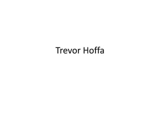 Trevor Hoffa

 