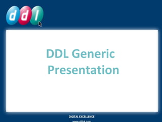 DDL Generic
Presentation
 