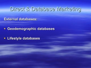 Direct & Database Marketing External databases: Geodemographic databases Lifestyle databases 