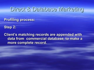 Direct & Database Marketing Profiling process: Step 2: Client’s matching records are appended with data from  commercial database, to make a more complete record. 