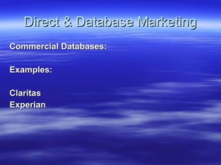 Direct & Database Marketing Commercial Databases: Examples: Claritas Experian 