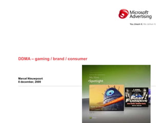 DDMA – gaming / brand / consumer



Marcel Nieuwpoort
8 december, 2009
 