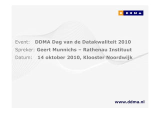 14 oktober 2010




Event:         DDMA Dag van de Datakwaliteit 2010
Spreker: Geert Munnichs – Rathenau Instituut
Datum:              14 oktober 2010, Klooster Noordwijk




                                                www.ddma.nl
 