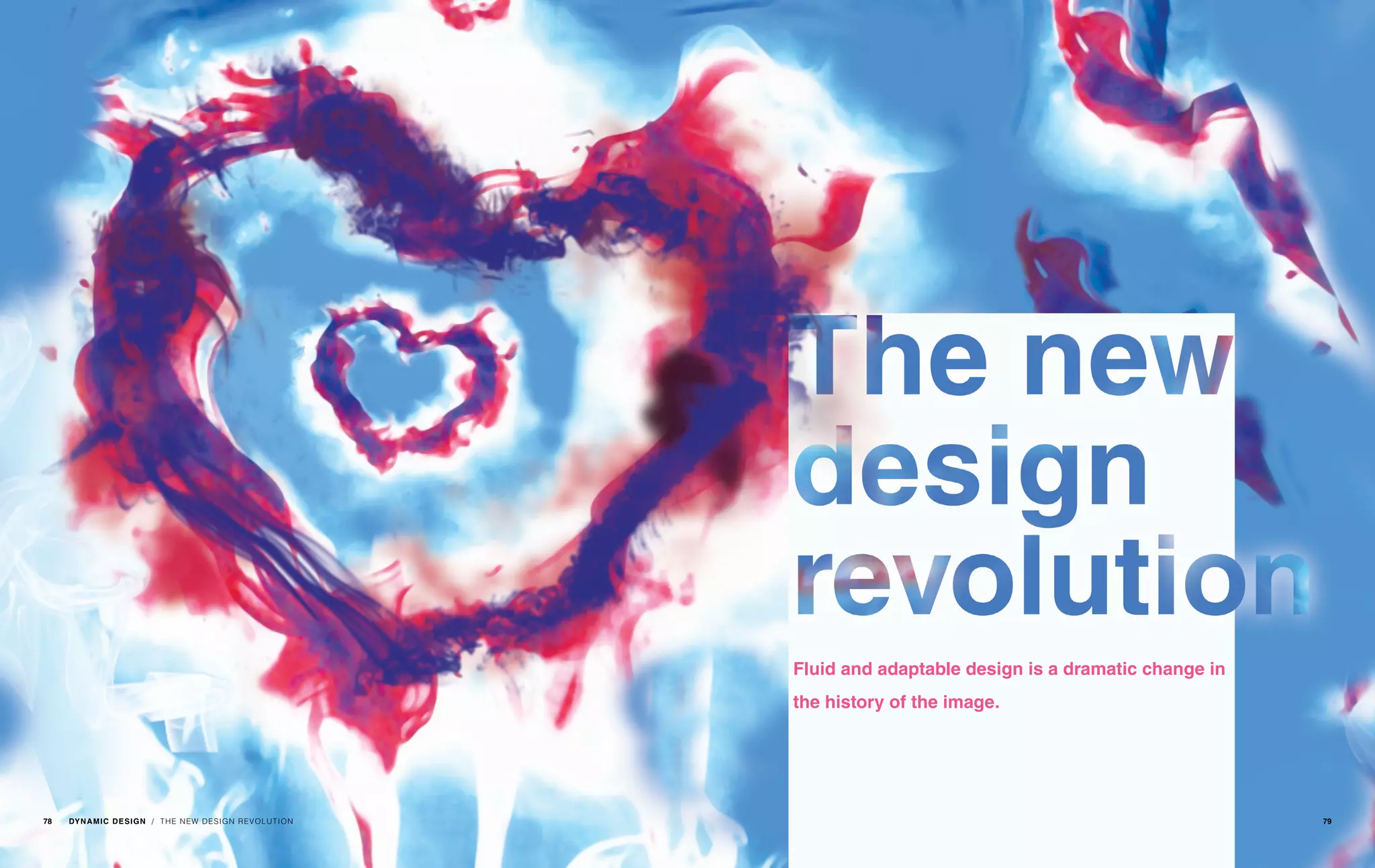 / THE NEW DESIGN REVOLUTION
Fluid and adaptable design is a dramatic change in
the history of the image.
78 DYNAMIC DESIGN 79
 