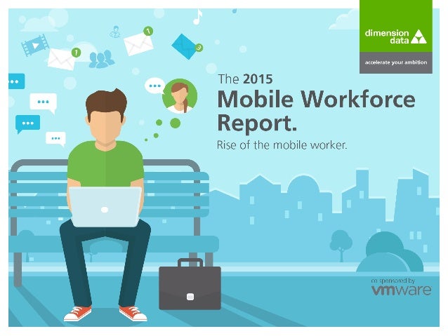 the 2015 mobile workforce report rise of the mobile worker mobile workforce