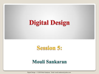 Digital Design – © 2020 Mouli Sankaran Email: mouli.sankaran@yahoo.com
 