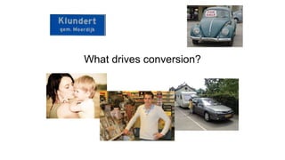 What drives conversion?
 