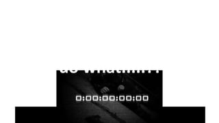 You are going to
do what.....?!
 