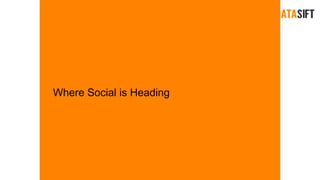 Where Social is Heading
 