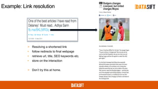 Example: Link resolution
> Resolving a shortened link
• follow redirects to final webpage
• retrieve url, title, SEO keywords etc.
• store on the interaction
> Don’t try this at home.
 