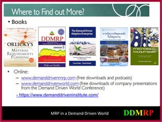 • Books
MRP in a Demand Driven World
- https://www.demanddriveninstitute.com/
 