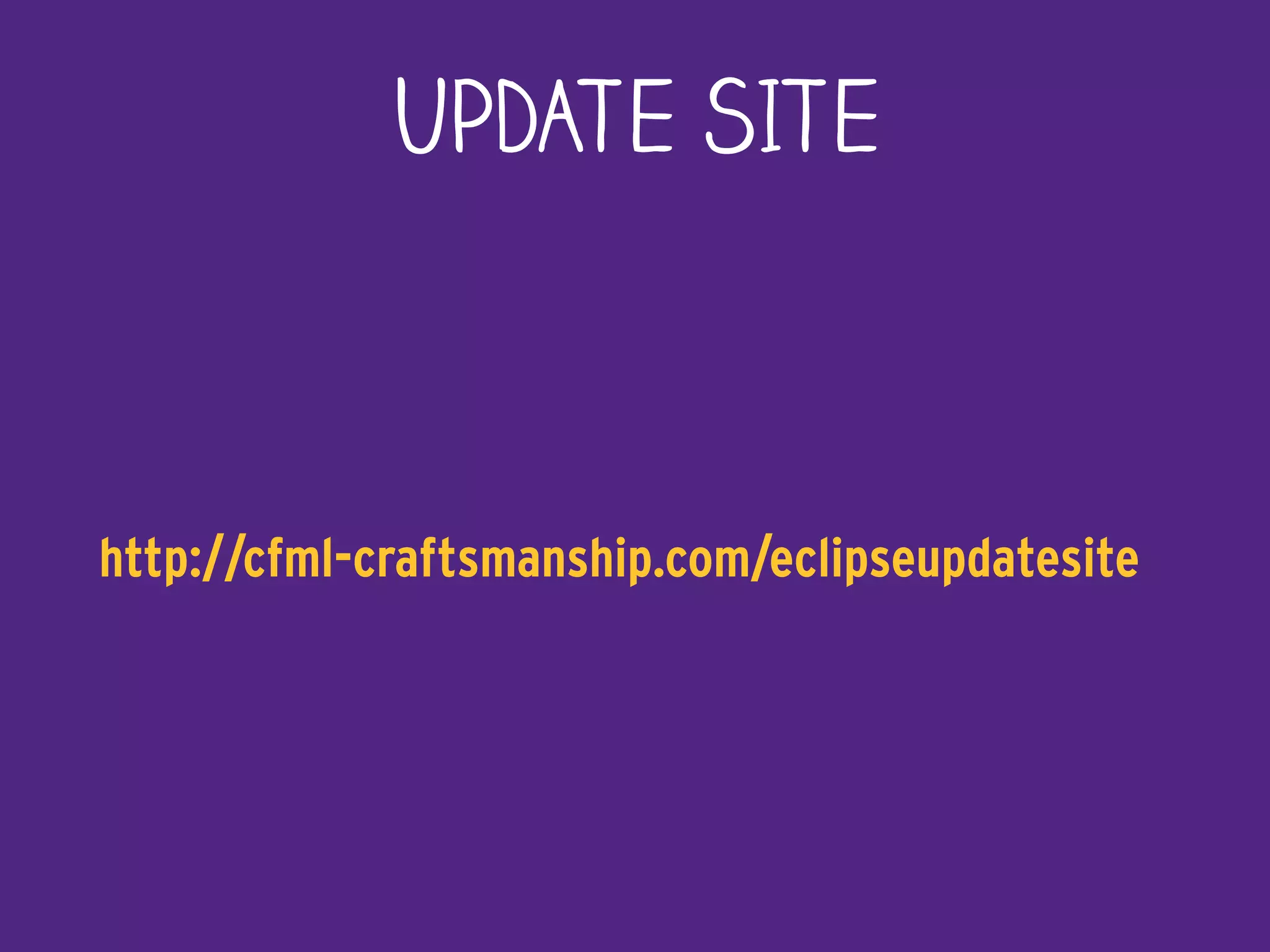 UPDATE SITE
http://cfml-craftsmanship.com/eclipseupdatesite