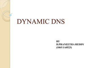 DYNAMIC DNS
BY
D.PRANEETHA REDDY
(106Y1A0523)
 