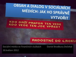 Sociální média ve finančních službách   Daniel Bradbury Dočekal
30.květen 2012
 