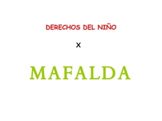 DERECHOS DEL NIÑO MAFALDA X 