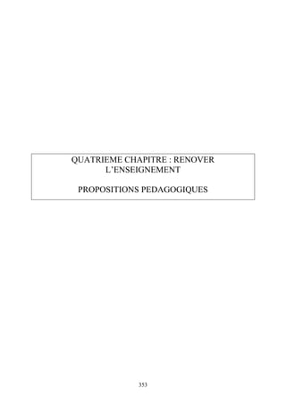 353
QUATRIEME CHAPITRE : RENOVER
L’ENSEIGNEMENT
PROPOSITIONS PEDAGOGIQUES
 