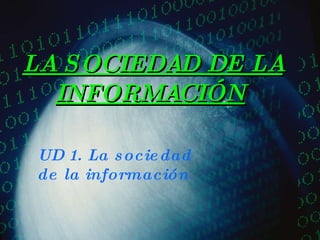 LA SOCIEDAD DE LA INFORMACIÓN   UD 1. La sociedad de la información   