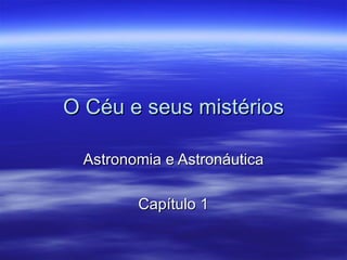O Céu e seus mistérios Astronomia e Astronáutica Capítulo 1 