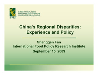 China’s Regional Disparities:
      Experience and Policy

               Shenggen Fan
International Food Policy Research Institute
            September 15, 2009
                        15
 