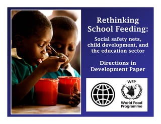 Rethinking
           g
School Feeding:
   Social safety nets
                 nets,
child development, and
 the education sector

    Directions in
 Development Paper
 