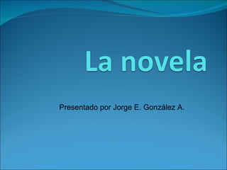 Presentado por Jorge E. González A. 