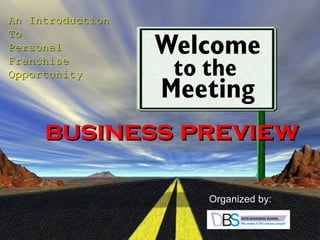 business preview An Introduction To  Personal Franchise Opportunity Organized by: 