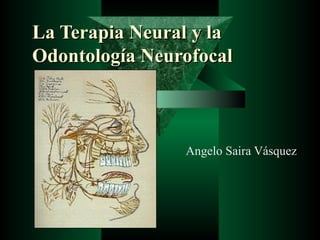 La Terapia Neural y la Odontología Neurofocal Angelo Saira Vásquez 