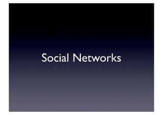 Social Networks
 