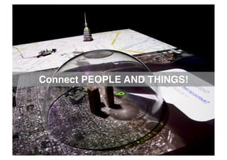 Connect PEOPLE AND THINGS!
 