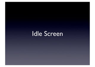 Idle Screen
 