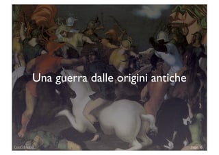 Una guerra dalle origini antiche




Confidential                                 Page 6
 