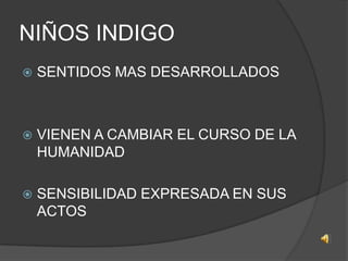 NIÑOS INDIGOSENTIDOS MAS DESARROLLADOSVIENEN A CAMBIAR EL CURSO DE LA HUMANIDADSENSIBILIDAD EXPRESADA EN SUS ACTOS