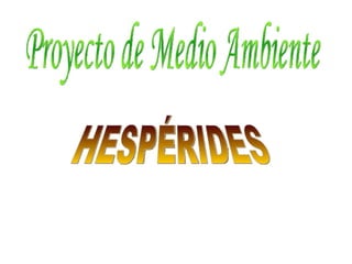 HESPÉRIDES Proyecto de Medio Ambiente 