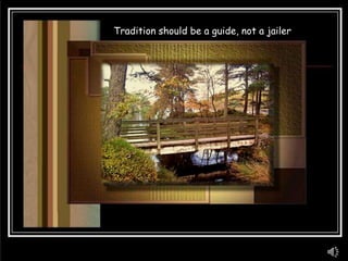 Tradition should be a guide, not a jailer 