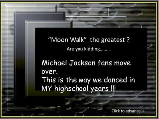 “Moon Walk”  the greatest ? Are you kidding……… Michael Jackson fans move over. This is the way we danced in MYhighschool years !!! Click to advance 
