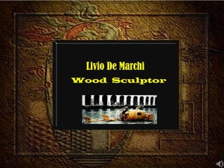 Livio De Marchi Wood  Sculptor 