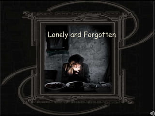 Lonely and Forgotten 