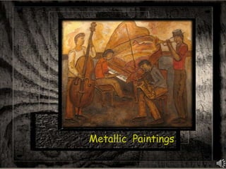 Metallic  Paintings 