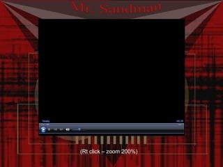 Mr. Sandman (Rt click – zoom 200%) 