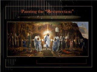 Painting the “Resurrection” 