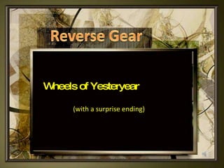 Wheels of Yesteryear (with a surprise ending) 