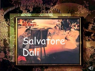 Hi there.. Salvatore Dali 