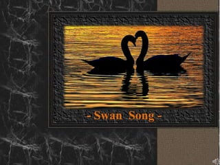 - Swan  Song - 
