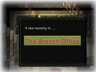 A new meaning to ….. The Branch Office 